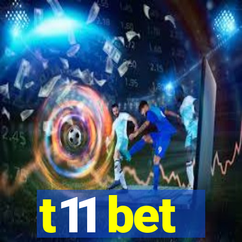 t11 bet